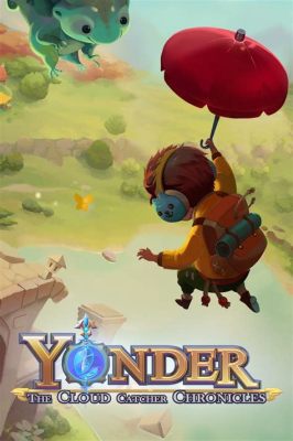 Yonder: The Cloud Catcher Chronicles - Một phiêu lưu đầy thơ mộng và nhẹ nhàng để thư giãn tâm hồn!